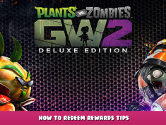 Plants vs. Zombies™ Garden Warfare 2: Deluxe Edition – How To Redeem Rewards Tips 1 - steamlists.com