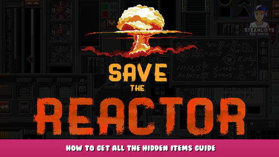 Save the Reactor – How to get all the hidden items guide 1 - steamlists.com