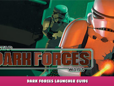 STAR WARS™: Dark Forces – Dark Forces Launcher Guide 1 - steamlists.com