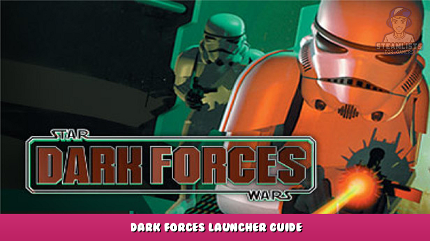 STAR WARS™: Dark Forces - Dark Forces Launcher Guide - Steam Lists