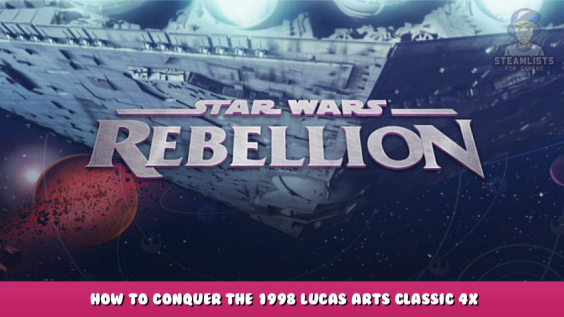 STAR WARS™ Rebellion – How to conquer the 1998 Lucas Arts classic 4x strategy game 1 - steamlists.com
