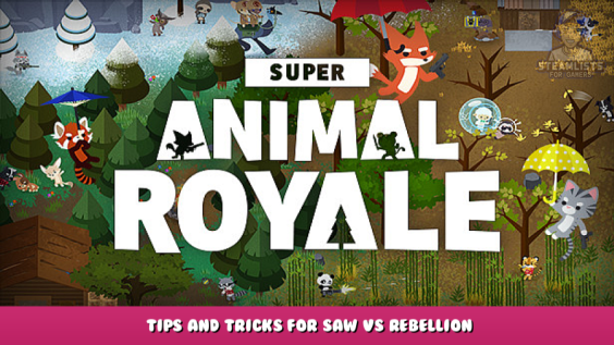 Super Animal Royale – Tips and tricks for SAW vs Rebellion 1 - steamlists.com