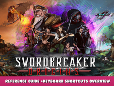 Swordbreaker: Origins – Reference Guide +Keyboard Shortcuts Overview 1 - steamlists.com