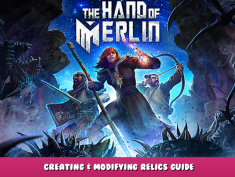 The Hand of Merlin – Creating & Modifying Relics Guide 1 - steamlists.com