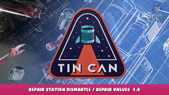 Tin Can – Repair Station Dismantle / Repair Values [1.0] 1 - steamlists.com
