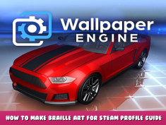 Wallpaper Engine – How to make Braille Art for steam profile guide 1 - steamlists.com