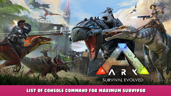 ARK: Survival Evolved – List of Console Command for Maximum Survivor 2 - steamlists.com