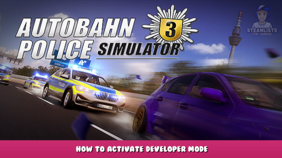 Autobahn Police Simulator 3 – How to activate Developer mode 1 - steamlists.com