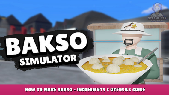 Bakso Simulator – How to Make Bakso – Ingredients & Utensils Guide 1 - steamlists.com