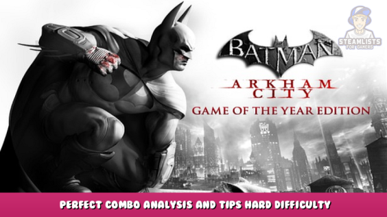 Batman: Arkham City GOTY – Perfect Combo Analysis and Tips Hard Difficulty 1 - steamlists.com