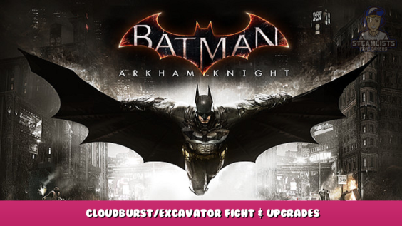 Batman™: Arkham Knight – Cloudburst/Excavator Fight & Upgrades 1 - steamlists.com