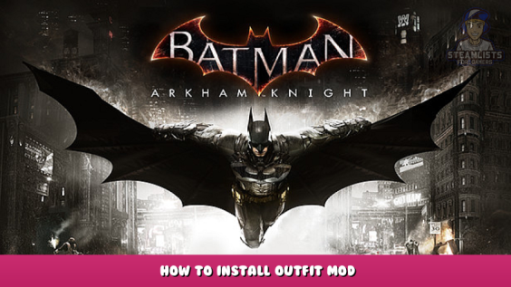 Batman™: Arkham Knight – How to Install Outfit Mod 1 - steamlists.com