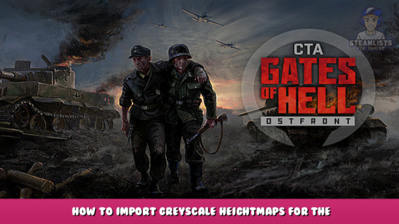 Call to Arms – Gates of Hell: Ostfront – How to Import Greyscale heightmaps for the Editor 1 - steamlists.com