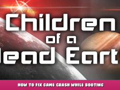 Children of a Dead Earth – How to Fix Game Crash While Booting 1 - steamlists.com