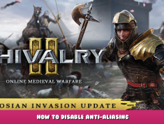 Chivalry 2 – How to Disable Anti-Aliasing 1 - steamlists.com
