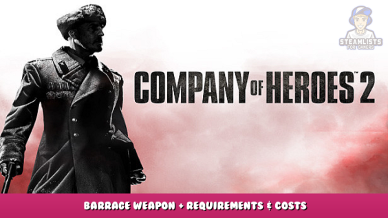 Company of Heroes 2 – Barrage Weapon + Requirements & Costs 1 - steamlists.com