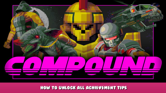COMPOUND – How to unlock all achievement tips 1 - steamlists.com