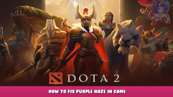 Dota 2 – How to Fix Purple Haze in Game 1 - steamlists.com