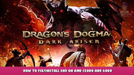 Dragon’s Dogma: Dark Arisen – How to Fix/Install END on AMD (5000 and 6000 series) 1 - steamlists.com
