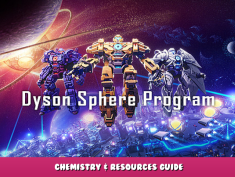 Dyson Sphere Program – Chemistry & Resources Guide 1 - steamlists.com