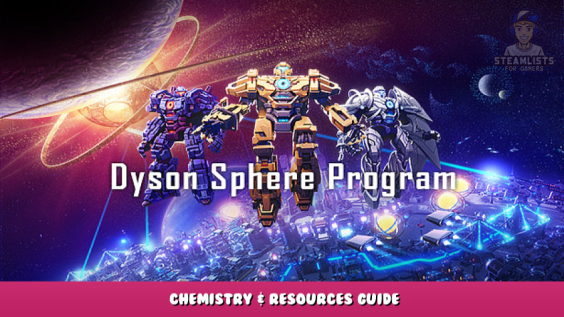 Dyson Sphere Program – Chemistry & Resources Guide 1 - steamlists.com