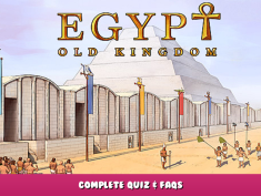 Egypt: Old Kingdom – Complete Quiz & FAQS 1 - steamlists.com