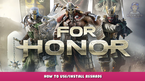 For Honor – How to Use/Install Reshade 1 - steamlists.com