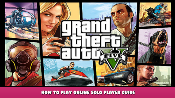 Grand Theft Auto V – How to Play Online Solo Player Guide 1 - steamlists.com