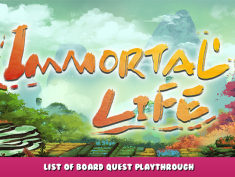Immortal Life – List of Board Quest Playthrough 1 - steamlists.com