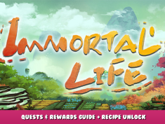 Immortal Life – Quests & Rewards Guide + Recipe Unlock Requirements 1 - steamlists.com
