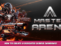 Master Arena – How to create a dedicated server (Windows) 1 - steamlists.com