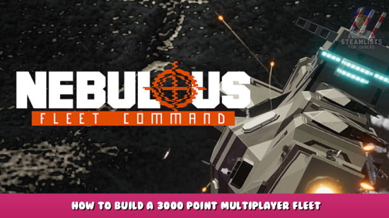 NEBULOUS: Fleet Command – How to Build a 3000 Point Multiplayer Fleet? 1 - steamlists.com