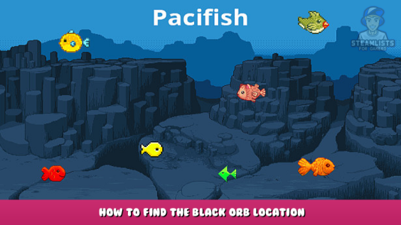 Pacifish – How to find the Black Orb Location 1 - steamlists.com