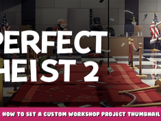 Perfect Heist 2 – How to Set a Custom Workshop Project Thumbnail 1 - steamlists.com
