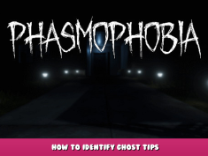 Phasmophobia – How to Identify Ghost Tips 1 - steamlists.com