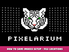 Pixelarium – How to save Images Setup – File Locations 1 - steamlists.com