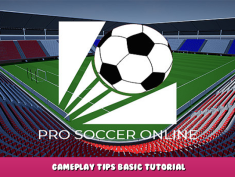 Pro Soccer Online – Gameplay Tips Basic Tutorial 1 - steamlists.com