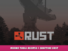 Rust – Mixing Table Recipes & Crafting Cost 1 - steamlists.com