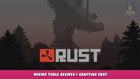 Rust – Mixing Table Recipes & Crafting Cost 1 - steamlists.com