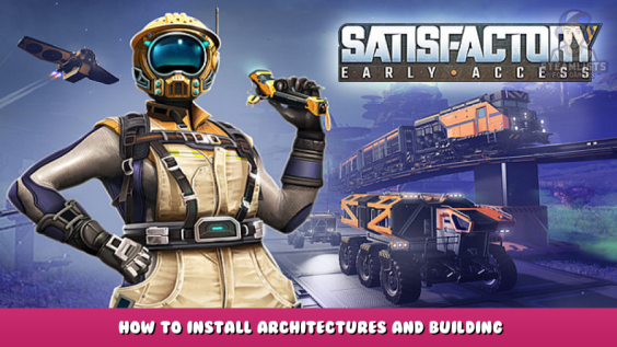 Satisfactory – How to install architectures and building 1 - steamlists.com