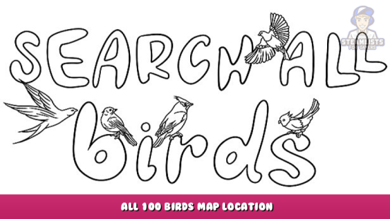 SEARCH ALL – BIRDS – All 100 Birds Map Location 1 - steamlists.com