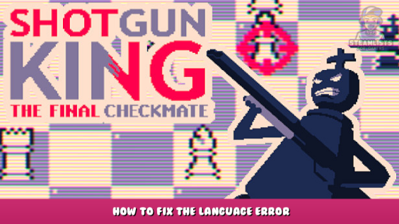 Shotgun King: The Final Checkmate – How to fix the language error 1 - steamlists.com