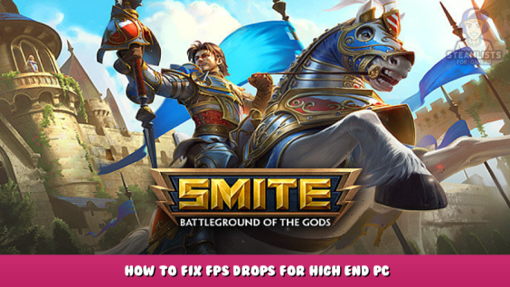 SMITE – How to Fix FPS Drops for High End Pc 1 - steamlists.com