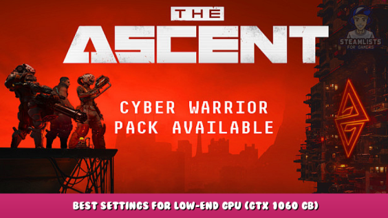 The Ascent – Best Settings for Low-end GPU (GTX 1060 GB) 2 - steamlists.com