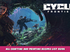 The Cycle: Frontier – All Crafting and Printing Recipes List Guide 1 - steamlists.com