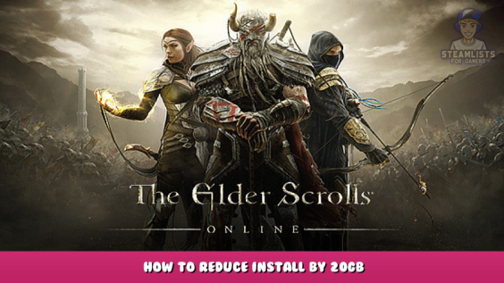 The Elder Scrolls Online – How to reduce install by 20GB 1 - steamlists.com