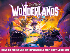 Tiny Tina’s Wonderlands – How to Fix Stuck On Overworld Map Soft Lock Bug 1 - steamlists.com