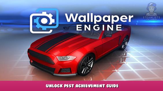 Wallpaper Engine – Unlock Pest Achievement Guide 1 - steamlists.com