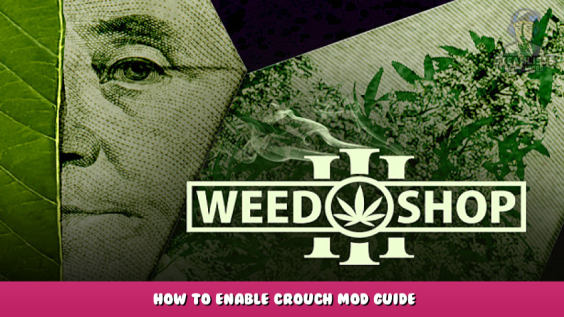Weed Shop 3 – How to Enable Crouch Mod Guide 1 - steamlists.com
