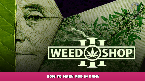 Weed Shop 3 – How to Make Mod in Game 1 - steamlists.com